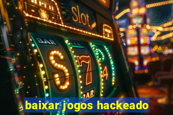 baixar jogos hackeado